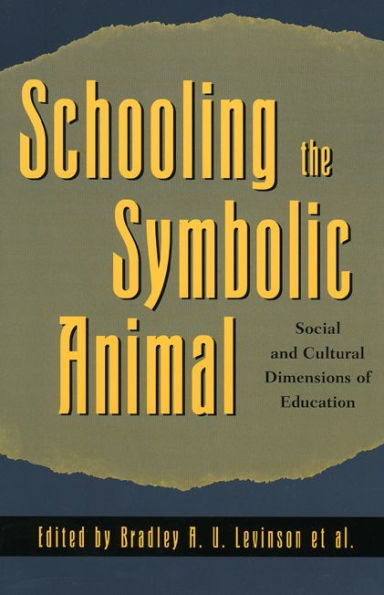 Schooling the Symbolic Animal: Social and Cultural Dimensions of Education / Edition 1