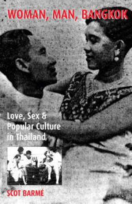 Title: Woman, Man, Bangkok: Love, Sex, and Popular Culture in Thailand, Author: Scot Barmé