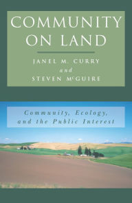 Title: Community on Land: Community, Ecology, and the Public Interest, Author: Janel M. Curry