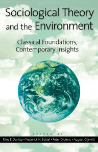 Title: Sociological Theory and the Environment: Classical Foundations, Contemporary Insights / Edition 1, Author: Riley E. Dunlap