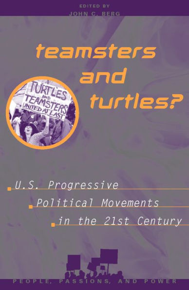 Teamsters and Turtles?: U.S. Progressive Political Movements in the 21st Century / Edition 1