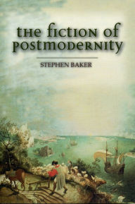 Title: The Fiction of Postmodernity, Author: Stephen Baker