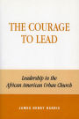 The Courage to Lead: Leadership in the African American Urban Church