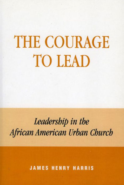 The Courage to Lead: Leadership in the African American Urban Church / Edition 224