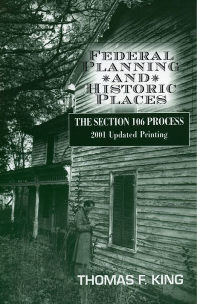 Federal Planning and Historic Places: The Section 106 Process / Edition 1