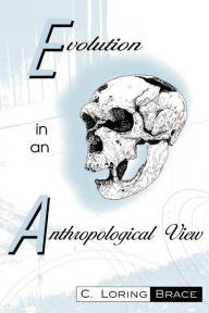 Title: Evolution In An Anthropological View / Edition 1, Author: Loring C. Brace