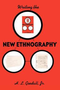 Title: Writing the New Ethnography / Edition 1, Author: H. L. Goodall