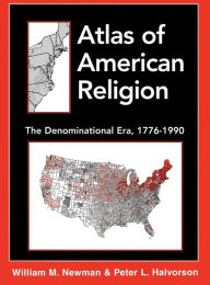 Title: Atlas of American Religion: The Denominational Era, 1776-1990, Author: William M. Newman