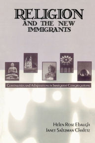 Title: Religion and the New Immigrants: Continuities and Adaptations in Immigrant Congregations / Edition 1, Author: Janet Saltzman Chafetz