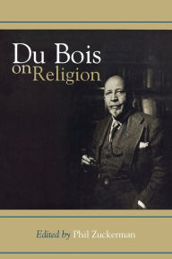 Title: Du Bois on Religion / Edition 1, Author: Phil Zuckerman