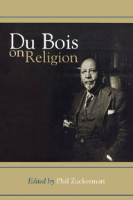Title: Du Bois on Religion / Edition 1, Author: Phil Zuckerman Ph.D.