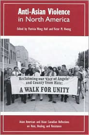 Title: Anti-Asian Violence in North America: Asian American and Asian Canadian Reflections on Hate, Healing and Resistance / Edition 197, Author: Patricia Wong Hall