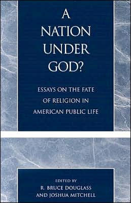 A Nation under God?: Essays on the Fate of Religion in American Public Life