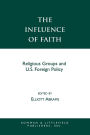 The Influence of Faith: Religious Groups and U.S. Foreign Policy / Edition 1