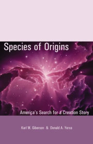 Title: Species of Origins: America's Search for a Creation Story / Edition 1, Author: Karl W. Giberson