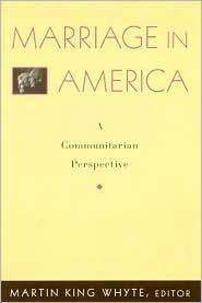 Title: Marriage in America: A Communitarian Perspective, Author: Martin King Whyte