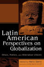 Latin American Perspectives on Globalization: Ethics, Politics, and Alternative Visions / Edition 1