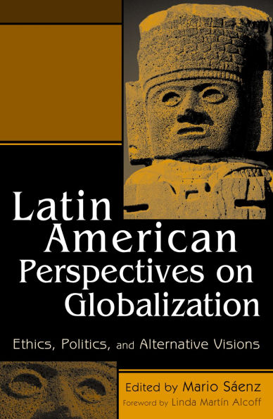 Latin American Perspectives on Globalization: Ethics, Politics, and Alternative Visions / Edition 1