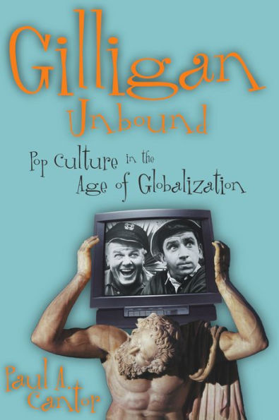 Gilligan Unbound: Pop Culture in the Age of Globalization / Edition 1