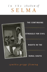 Title: In the Shadow of Selma: The Continuing Struggle for Civil Rights in the Rural South / Edition 1, Author: Cynthia Griggs Fleming