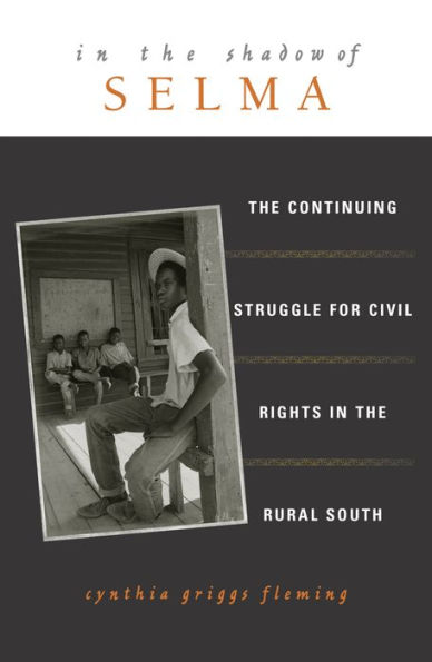 In the Shadow of Selma: The Continuing Struggle for Civil Rights in the Rural South / Edition 1