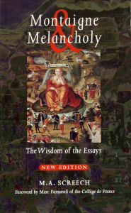 Title: Montaigne & Melancholy: The Wisdom of the Essays, Author: M. A. Screech