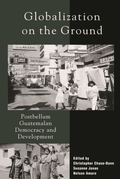 Globalization on the Ground: Postbellum Guatemalan Democracy and Development / Edition 264