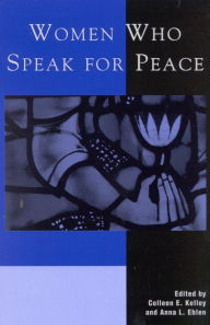 Title: Women Who Speak for Peace / Edition 1, Author: Colleen E. Kelley