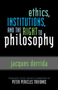 Title: Ethics, Institutions, and the Right to Philosophy / Edition 128, Author: Jacques Derrida