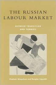 Title: The Russian Labour Market: Between Transition and Turmoil, Author: Vladimir Gimpelson