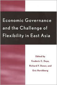 Title: Economic Governance and the Challenge of Flexibility in East Asia, Author: Frederic C. Deyo