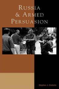 Title: Russia and Armed Persuasion, Author: Stephen J. Cimbala