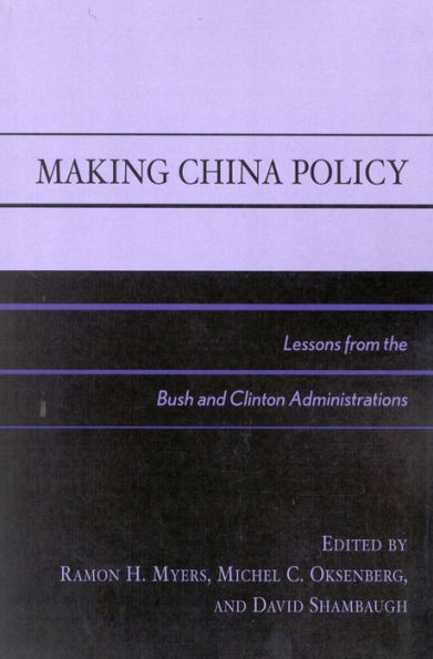 Making China Policy: Lessons from the Bush and Clinton Administrations / Edition 324