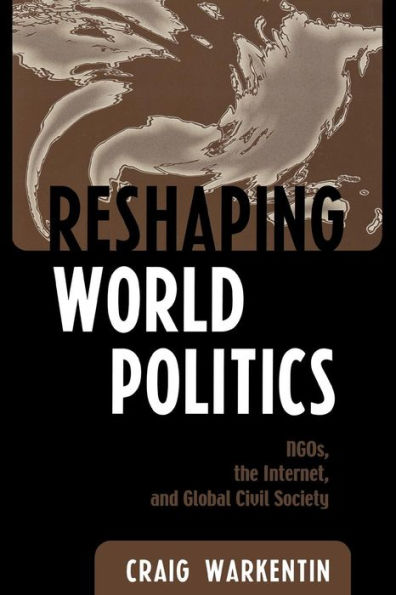 Reshaping World Politics: NGOs, the Internet, and Global Civil Society / Edition 1