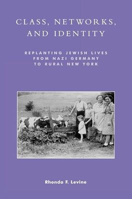 Class, Networks, and Identity: Replanting Jewish Lives from Nazi Germany to Rural New York