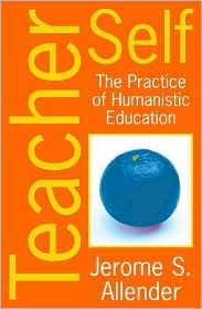 Title: Teacher Self: The Practice of Humanistic Education / Edition 1, Author: Jerome S. Allender