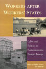Workers after Workers' States: Labor and Politics in Postcommunist Eastern Europe / Edition 252
