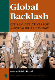 Title: Global Backlash: Citizen Initiatives for a Just World Economy / Edition 1, Author: Robin Broad