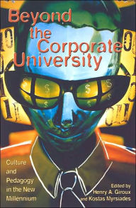 Title: Beyond the Corporate University: Culture and Pedagogy in the New Millennium / Edition 360, Author: Henry A. Giroux McMaster University Chair