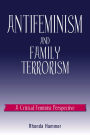 Antifeminism and Family Terrorism: A Critical Feminist Perspective / Edition 256