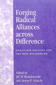 Title: Forging Radical Alliances across Difference: Coalition Politics for the New Millennium / Edition 288, Author: Jill M. Bystydzienski