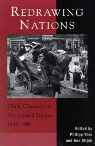 Title: Redrawing Nations: Ethnic Cleansing in East-Central Europe, 1944-1948 / Edition 1, Author: Philipp Ther