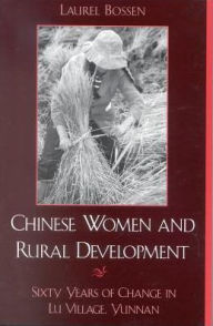 Title: Chinese Women and Rural Development: Sixty Years of Change in Lu Village, Yunnan, Author: Laurel Bossen