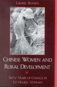 Title: Chinese Women and Rural Development: Sixty Years of Change in Lu Village, Yunnan / Edition 1, Author: Laurel Bossen