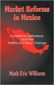 Market Reforms in Mexico: Coalitions, Institutions, and the Politics of Policy Change