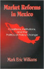 Market Reforms in Mexico: Coalitions, Institutions, and the Politics of Policy Change