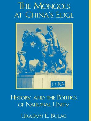 The Mongols at China's Edge: History and the Politics of National Unity / Edition 288