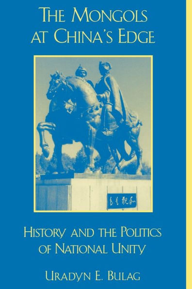 The Mongols at China's Edge: History and the Politics of National Unity / Edition 288