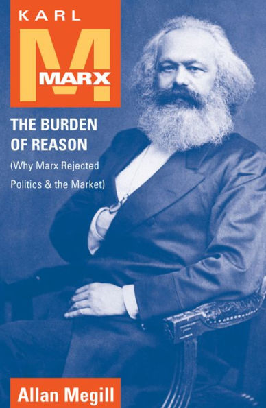 Karl Marx: The Burden of Reason (Why Marx Rejected Politics and the Market) / Edition 400