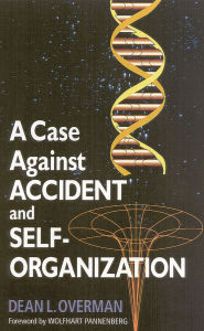 Title: A Case Against Accident and Self-organization, Author: Dean L. Overman